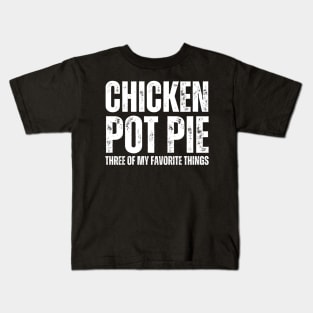 Chicken Pot Pie three of My Favorite Things Kids T-Shirt